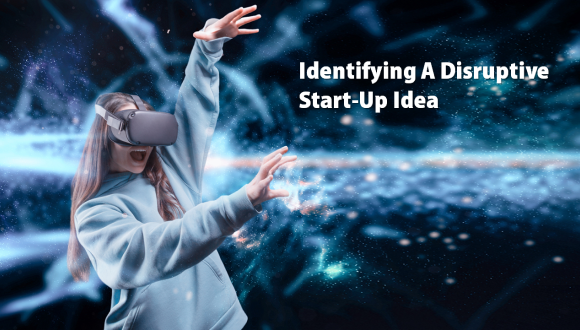 Identifying A Disruptive Start-Up Idea